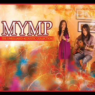 The Unreleased Acoustic Collection - M.Y.M.P. The Unreleased Acoustic Collection - M.Y.M.P.