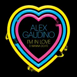 I'm In Love (I Wanna Do It) - Single - Alex Gaudino