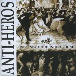Underneath the Underground - Anti-Heros
