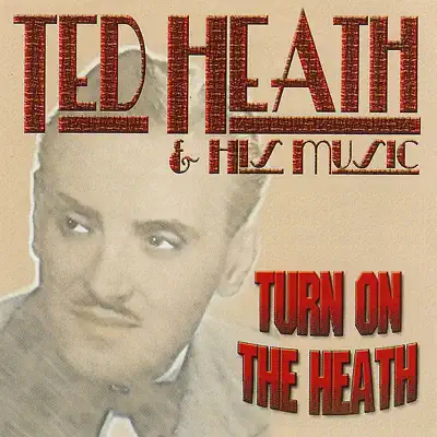 Turn On the Heath - Ted Heath
