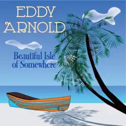 Beautiful Isle of Somewhere - Eddy Arnold