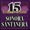 Sonora Santanera: 15 Grandes Éxitos