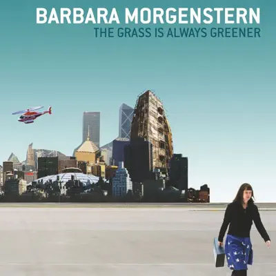 The Grass Is Always Greener - Barbara Morgenstern