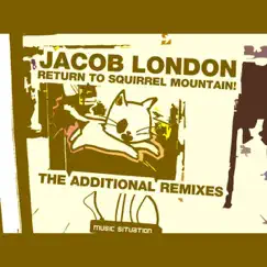 Return to Squirrel Mountain! - The Additional Remixes - EP by Jacob London album reviews, ratings, credits