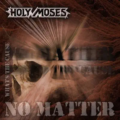 No Matter What's the Cause - Holy Moses