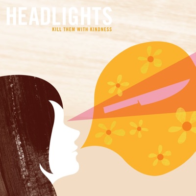 Kill Them With Kindness - Headlights
