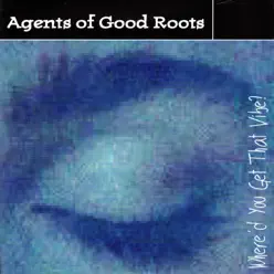 Where'd You Get That Vibe? - Agents of Good Roots