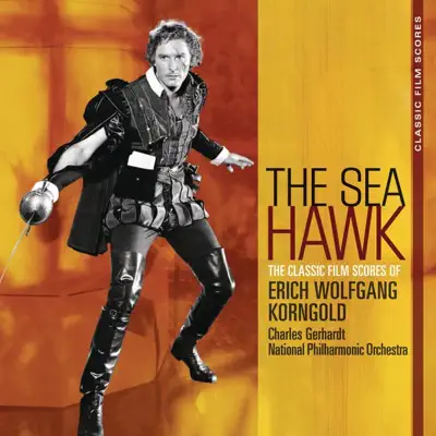 Classic Film Scores: The Sea Hawk - National Philharmonic Orchestra Classic Film Scores: The Sea Hawk - National Philharmonic Orchestra