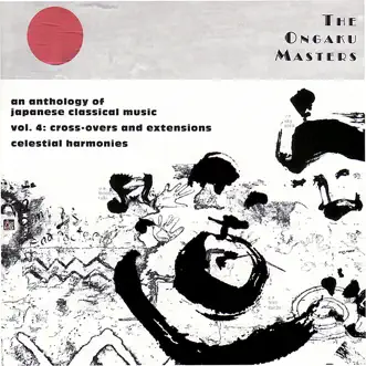 The Ongaku Masters, An Anthology of Japanese Classical Music, Vol. 4: Cross-overs and Extensions by Various Artists album reviews, ratings, credits