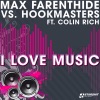 I Love Music (Max Farenthide vs. Hookmasters feat. Colin Rich) [Remixes]