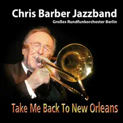 Take Me Back to New Orleans - Chris Barber Take Me Back to New Orleans - Chris Barber