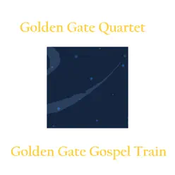 Golden Gate Gospel Train - Golden Gate Quartet