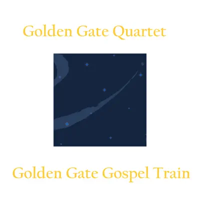 Golden Gate Gospel Train - Golden Gate Quartet