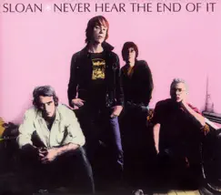 Never Hear the End of It by Sloan album reviews, ratings, credits