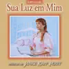 Sua Luz Em Mim album lyrics, reviews, download