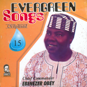 Evergreen Songs Origina 15 - Ebenezer Obey