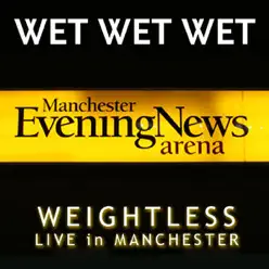 Weightless (Live In Manchester 2007) - Single - Wet Wet Wet