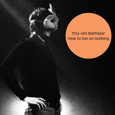 How to Live On Nothing - Troy Von Balthazar How to Live On Nothing - Troy Von Balthazar