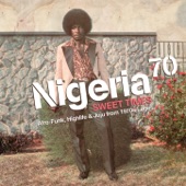 Nigeria 70 - Sweet Times: Afro-Funk, Highlife & Juju from 1970s Lagos artwork