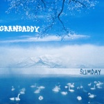 Grandaddy - Now It's On