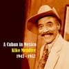 A Cuban in Mexico / Recordings 1943-1952
