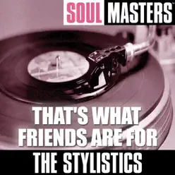 Soul Masters: That's What Friends Are For - The Stylistics Soul Masters: That's What Friends Are For - The Stylistics