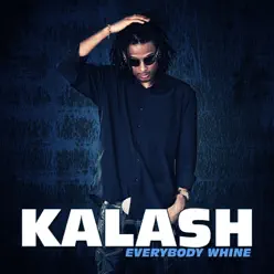 Everybody Whine - Single - Kalash Everybody Whine - Single - Kalash