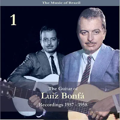 The Music of Brazil / the Guitar of Luiz Bonfá, Volume 1 / Recordings 1957 - 1958 - Luíz Bonfá