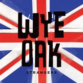Wye Oak - Strangers (The Kinks cover)