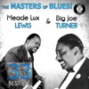 The Masters of Blues! (33 Best of Big Joe Turner & Meade Lux Lewis)