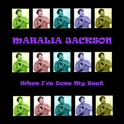 When I've Done My Best - Mahalia Jackson