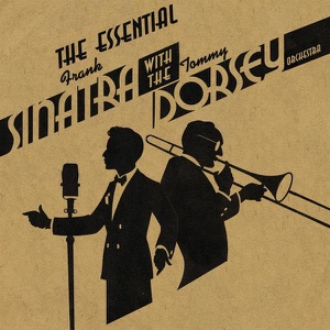 The Essential Frank Sinatra With the Tommy Dorsey Orchestra