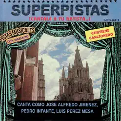 Superpistas - Canta Como Jose Alfredo Jimenez, Pedro Infante, Luise Perez Mesa - José Alfredo Jiménez