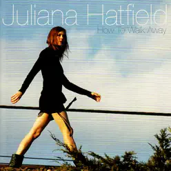 How to Walk Away - Juliana Hatfield