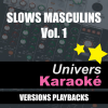 Slows Masculins, Vol. 1 (Versions karaoké) - Univers Karaoké