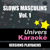 Slows Masculins, Vol. 1 (Versions karaoké) - Univers Karaoké