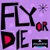 FLY OR DIE