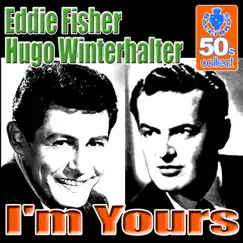 I'm Yours (Remastered) - Single by Eddie Fisher & Hugo Winterhalter album reviews, ratings, credits