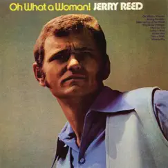 Oh What a Woman by Jerry Reed album reviews, ratings, credits