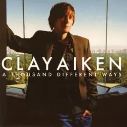 A Thousand Different Ways (Bonus Track Version) - Clay Aiken