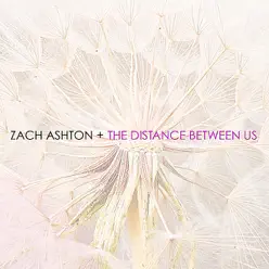 The Distance Between Us - Zach Ashton
