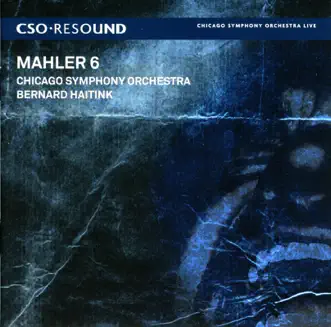 CSO Resound - Mahler: Symphony No. 6 by Bernard Haitink & Chicago Symphony Orchestra album reviews, ratings, credits