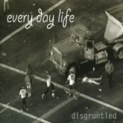 Disgruntled - Every Day Life