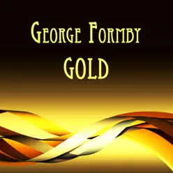 George Formby Gold - George Formby George Formby Gold - George Formby