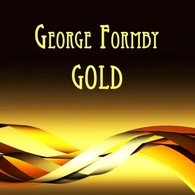 George Formby Gold - George Formby George Formby Gold - George Formby