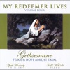 My Redeemer Lives, Vol. 4: Gethsemane- Peace & Hope Amidst Trial