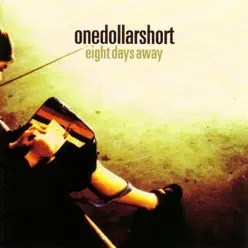 Eight Days Away - One Dollar Short