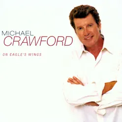 On Eagle's Wings - Michael Crawford