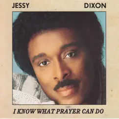 I Know What Prayer Can Do by Jessy Dixon album reviews, ratings, credits