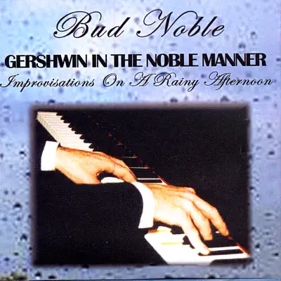Bud Noble / Gershwin In the Noble Manner - Bud Noble Bud Noble / Gershwin In the Noble Manner - Bud Noble